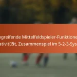 Angreifende Mittelfeldspieler-Funktionen, Kreativität, Zusammenspiel in der 5-2-3-Formation