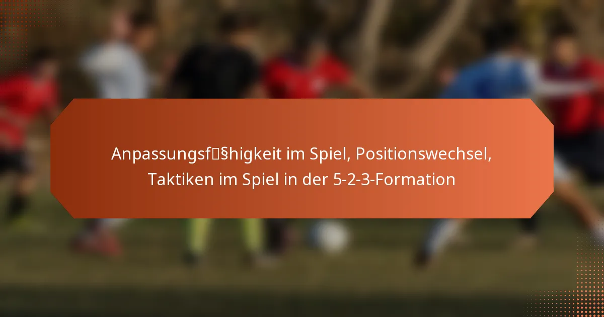 featured-image-anpassungsfsshigkeit-im-spiel-positionswechsel-taktiken-im-spiel-in-der-5-2-3-formation