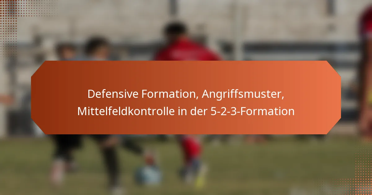 featured-image-defensive-formation-angriffsmuster-mittelfeldkontrolle-in-der-5-2-3-formation