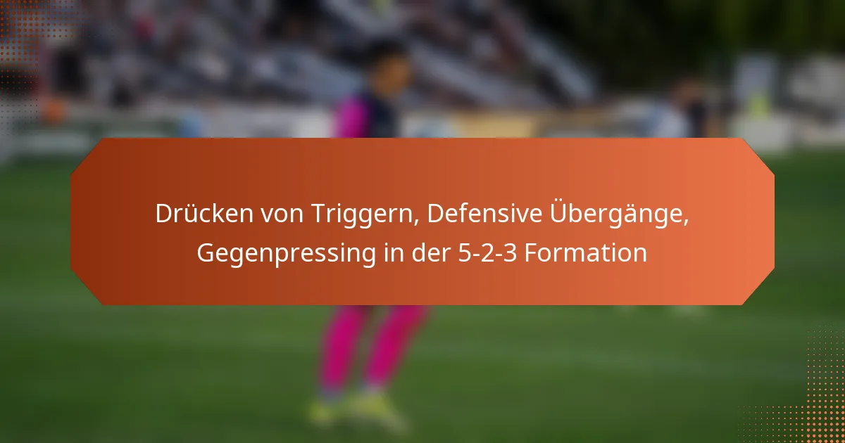 featured-image-drucken-von-triggern-defensive-ubergange-gegenpressing-in-der-5-2-3-formation