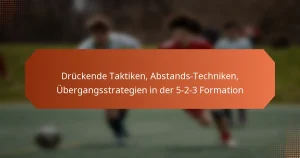 featured-image-druckende-taktiken-abstands-techniken-ubergangsstrategien-in-der-5-2-3-formation