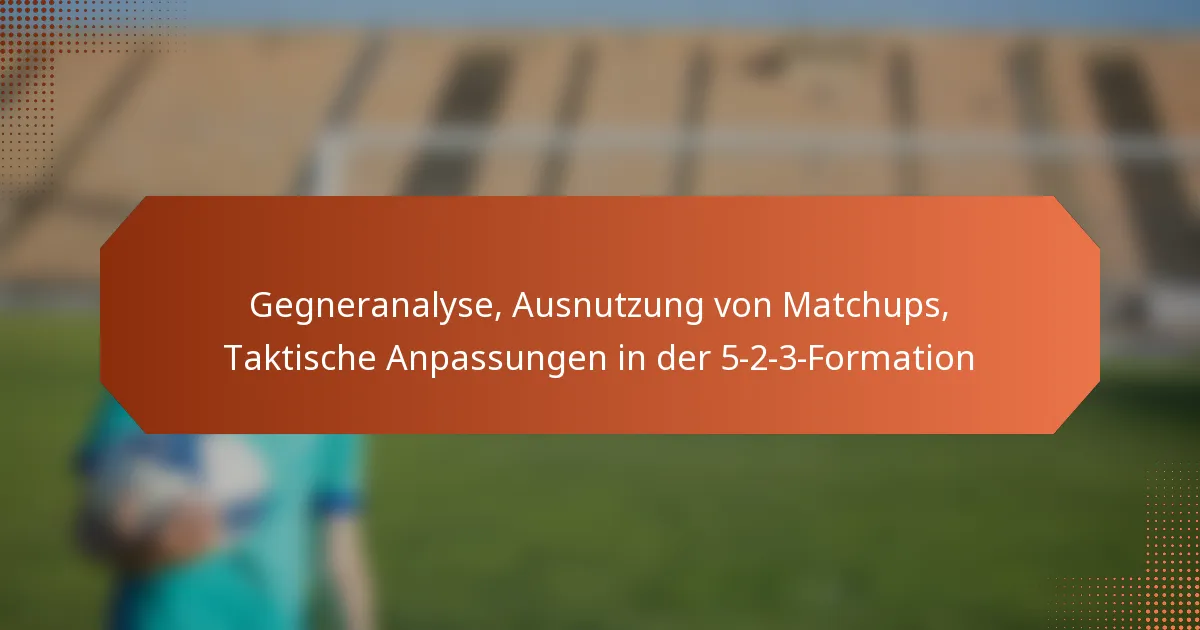 featured-image-gegneranalyse-ausnutzung-von-matchups-taktische-anpassungen-in-der-5-2-3-formation