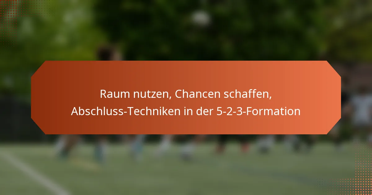 featured-image-raum-nutzen-chancen-schaffen-abschluss-techniken-in-der-5-2-3-formation