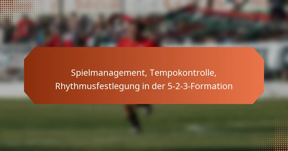 featured-image-spielmanagement-tempokontrolle-rhythmusfestlegung-in-der-5-2-3-formation