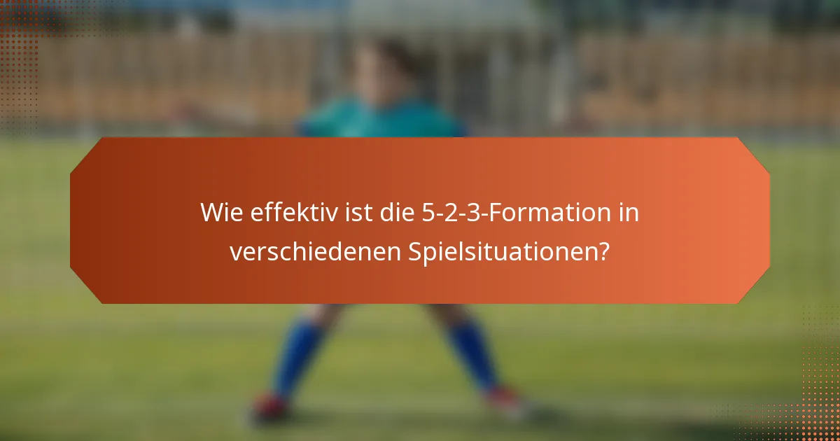 Wie effektiv ist die 5-2-3-Formation in verschiedenen Spielsituationen?